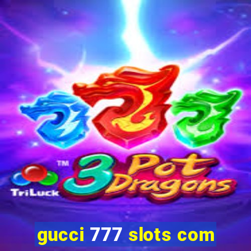 gucci 777 slots com